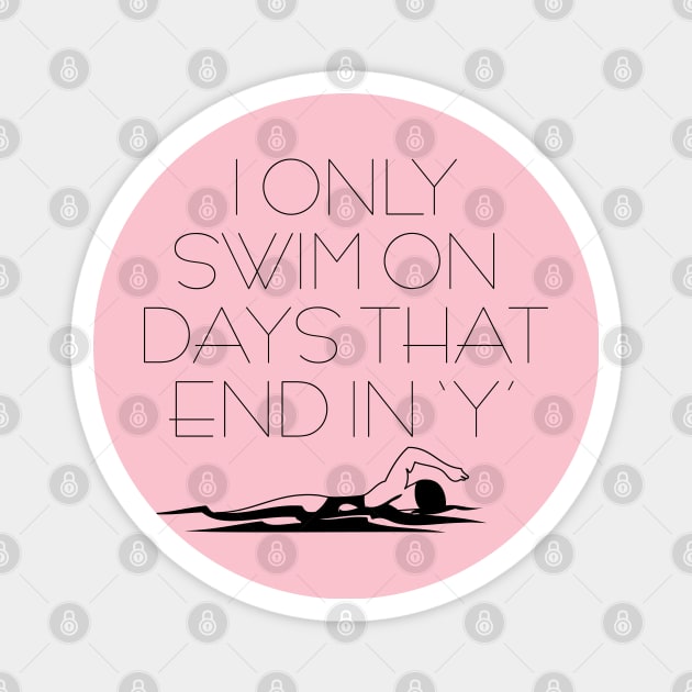 I Only Swim On Days That End in 'Y' Magnet by Swimtees